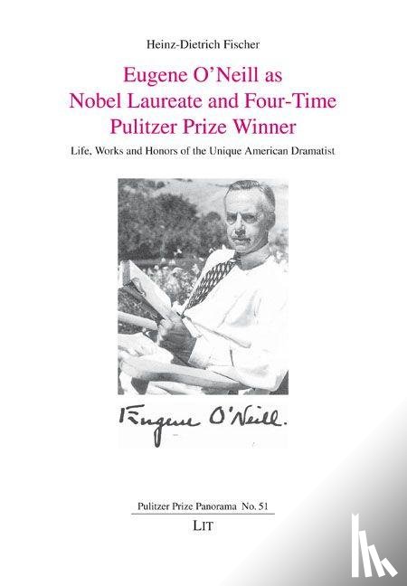 Fischer, Heinz-Dietrich - Eugene O'Neill as Nobel Laureate and Four-Time Pulitzer Prize Winner