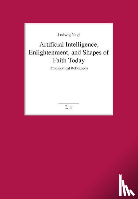 Nagl, Ludwig - Artificial Intelligence, Enlightenment, and Shapes of Faith Today