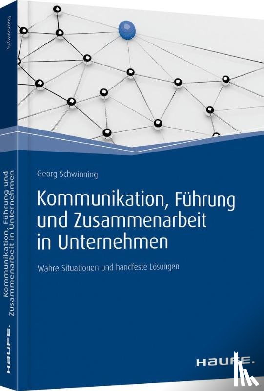 Schwinning, Georg - Kommunikation, Führung und Zusammenarbeit in Unternehmen