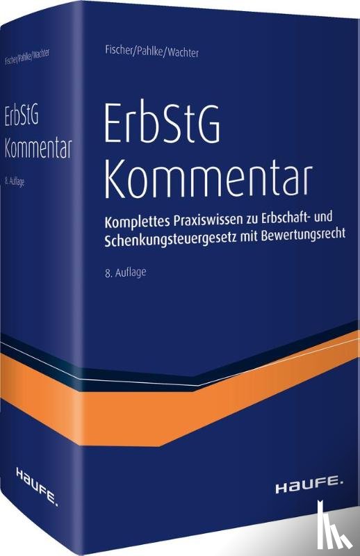 Fischer, Michael, Pahlke, Armin, Wachter, Thomas - Erbschaftsteuergesetz (ErbStG) Kommentar