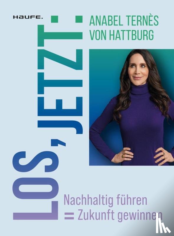 Ternès, Anabel - Los, jetzt: Nachhaltig führen = Zukunft gewinnen