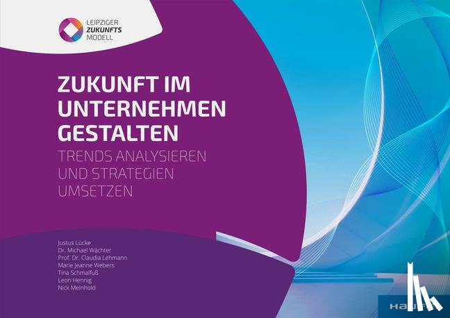 Lücke, Justus, Wächter, Michael, Lehmann, Claudia, Webers, Marie Jeanne - Zukunft im Unternehmen gestalten