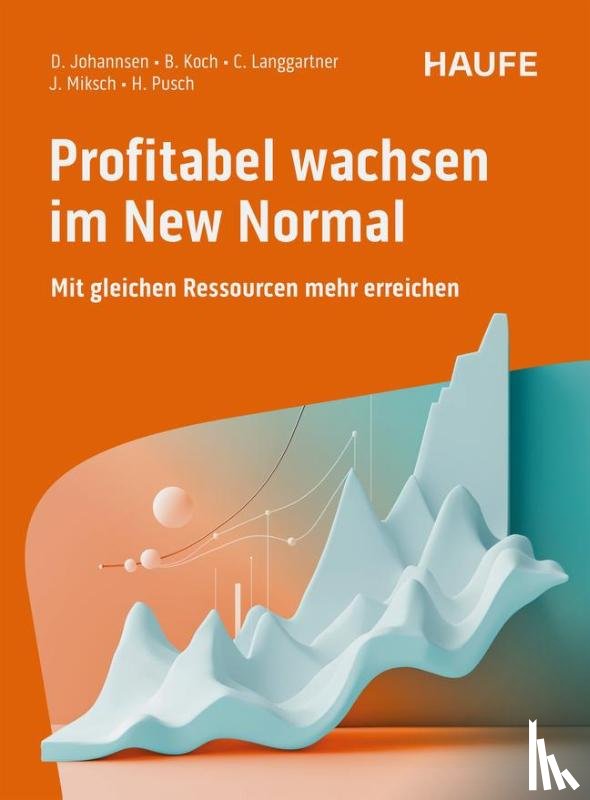 Johannsen, Dirk, Koch, Bastian, Langgartner, Claus, Miksch, Julian - Profitabel wachsen im New Normal