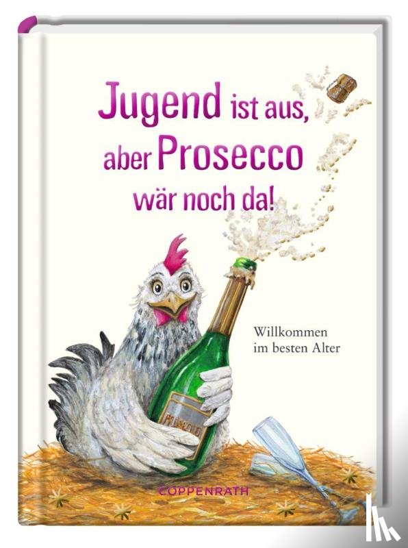  - Jugend ist aus, aber Prosecco wär noch da!