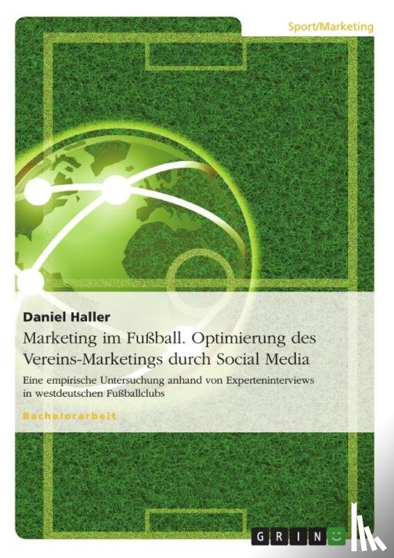 Haller, Daniel - Marketing im Fussball. Optimierung des Vereins-Marketings durch Social Media