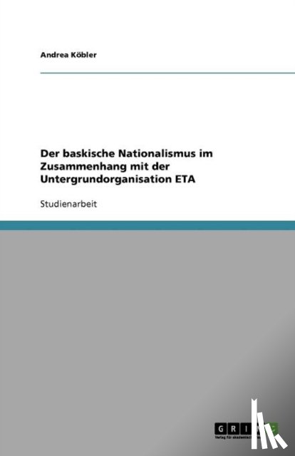 Andrea Kobler - Der baskische Nationalismus im Zusammenhang mit der Untergrundorganisation ETA