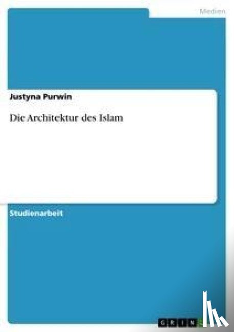 Purwin, Justyna - Die Architektur des Islam