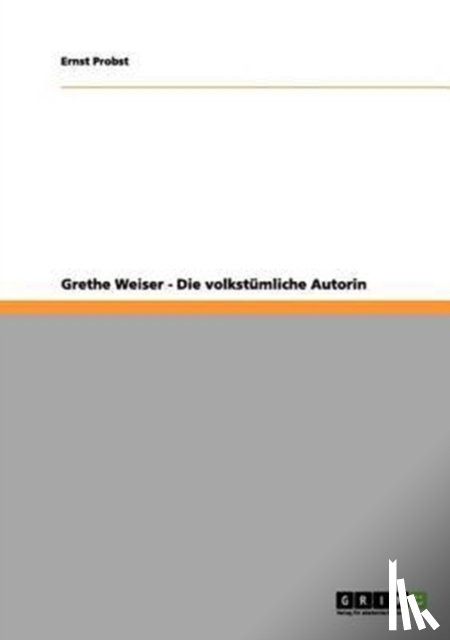 Ernst Probst - Grethe Weiser - Die Volkst mliche Autorin