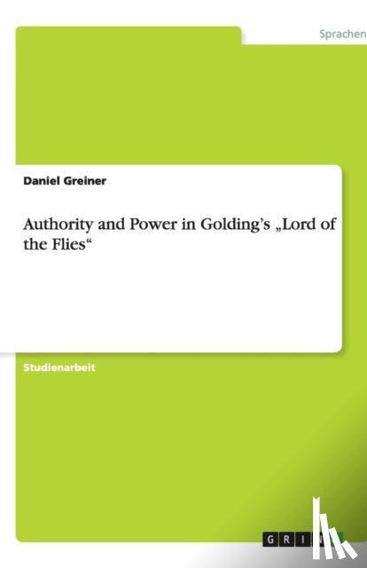 Daniel Greiner - Authority and Power in Golding's "Lord of the Flies