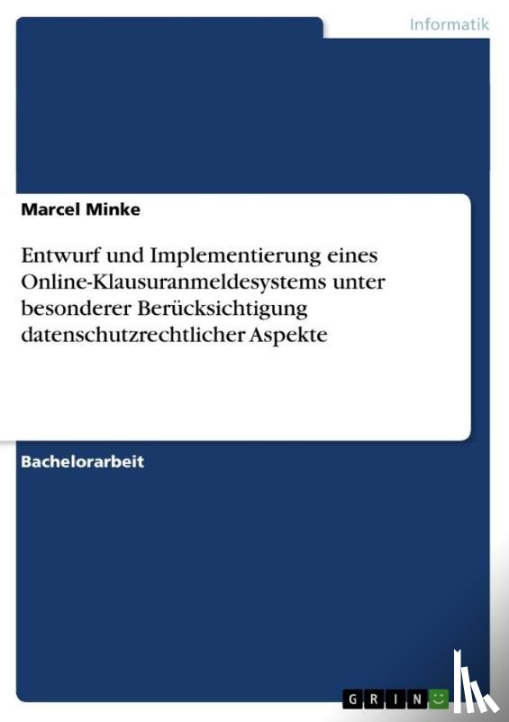 Minke, Marcel - Entwurf und Implementierung eines Online-Klausuranmeldesystems unter besonderer Berucksichtigung datenschutzrechtlicher Aspekte
