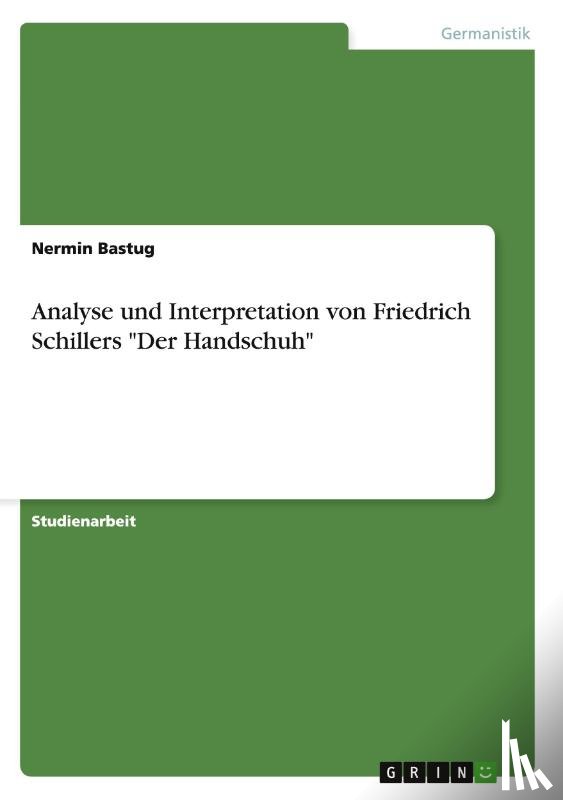 Bastug, Nermin - Analyse und Interpretation von Friedrich Schillers Der Handschuh