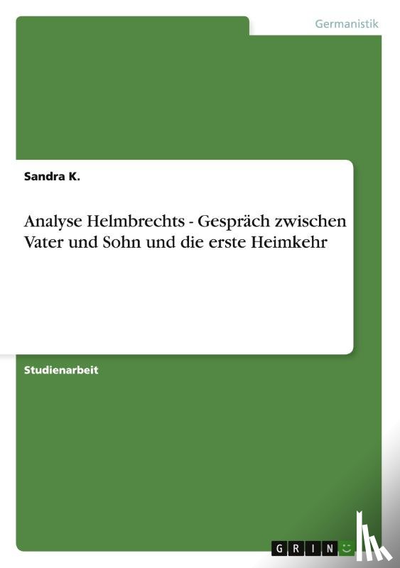 K, Sandra - Analyse Helmbrechts - Gesprach zwischen Vater und Sohn und die erste Heimkehr