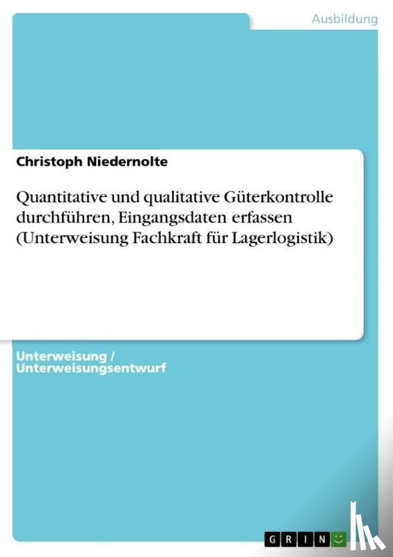 Niedernolte, Christoph - Quantitative und qualitative Güterkontrolle durchführen, Eingangsdaten erfassen (Unterweisung Fachkraft für Lagerlogistik)