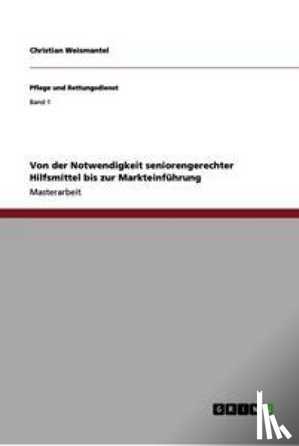 Weismantel, Christian - Von der Notwendigkeit seniorengerechter Hilfsmittel bis zur Markteinfuhrung