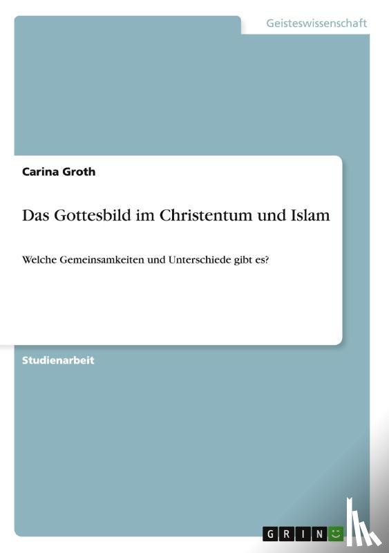 Groth, Carina - Das Gottesbild im Christentum und Islam