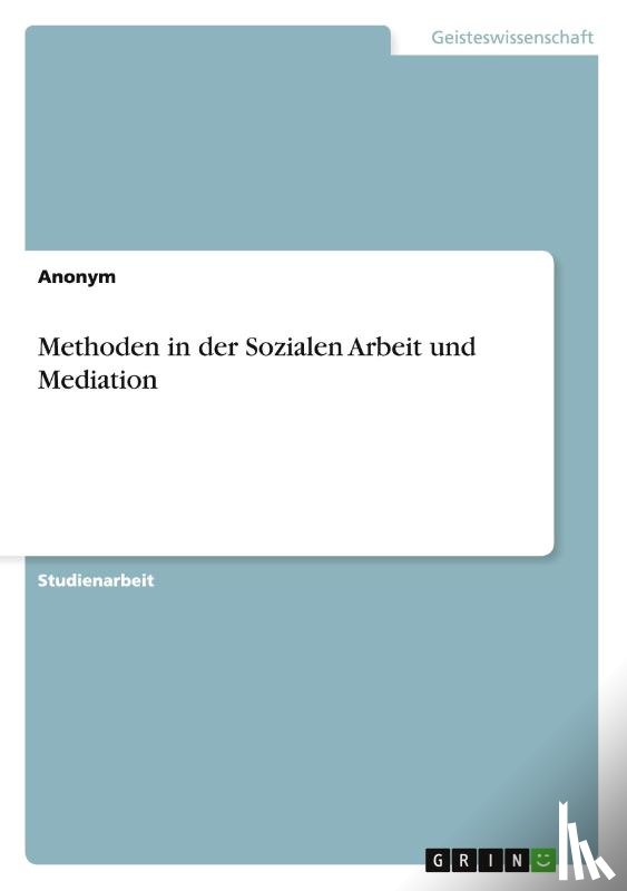 Anonym - Methoden in der Sozialen Arbeit und Mediation