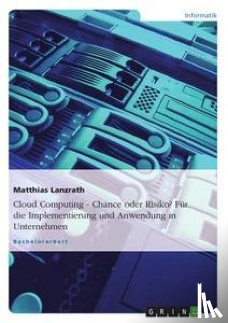 Lanzrath, Matthias - Cloud Computing - Chance oder Risiko? Für die Implementierung und Anwendung in Unternehmen