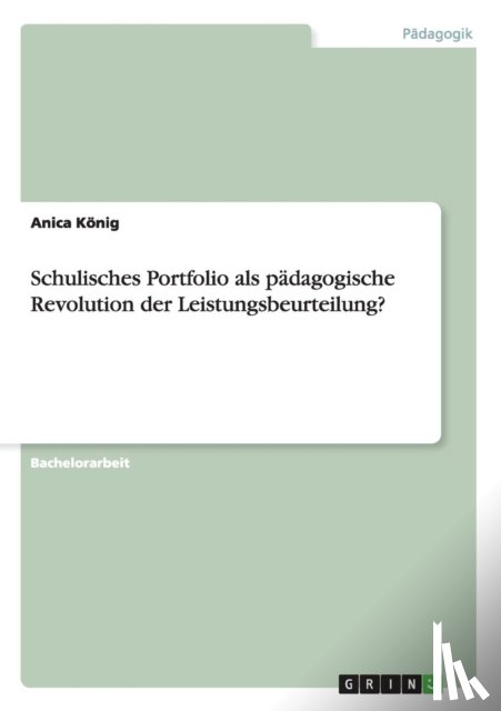 Koenig, Anica - Schulisches Portfolio als padagogische Revolution der Leistungsbeurteilung?
