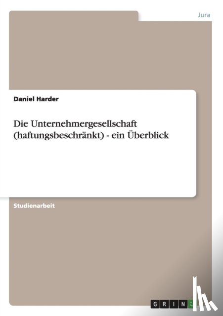 Harder, Daniel - Die Unternehmergesellschaft (haftungsbeschrankt) - ein UEberblick