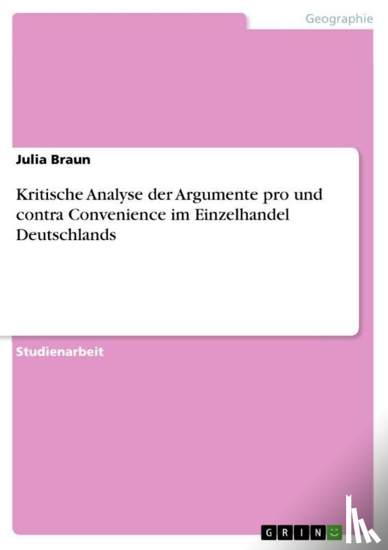 Braun, Julia - Kritische Analyse der Argumente pro und contra Convenience im Einzelhandel Deutschlands