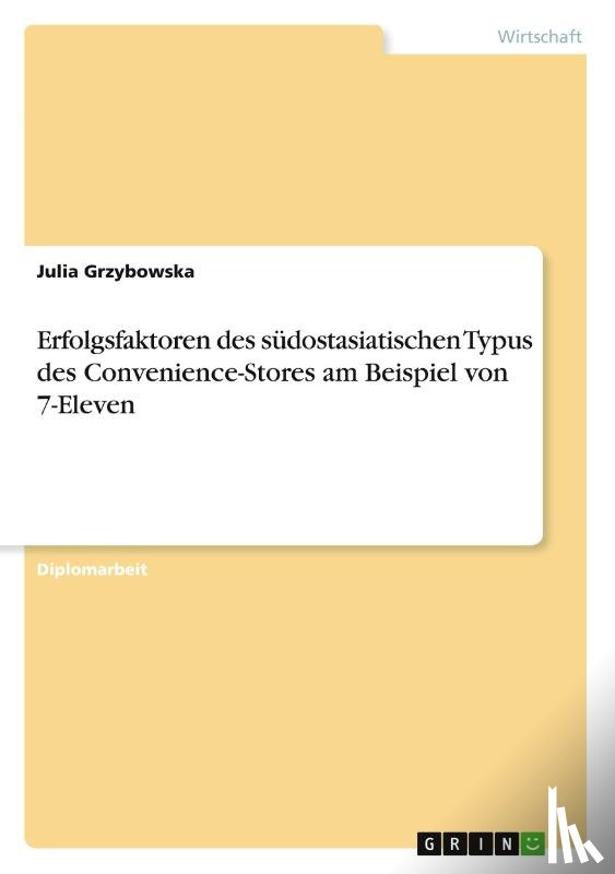 Grzybowska, Julia - Erfolgsfaktoren des sudostasiatischen Typus des Convenience-Stores am Beispiel von 7-Eleven