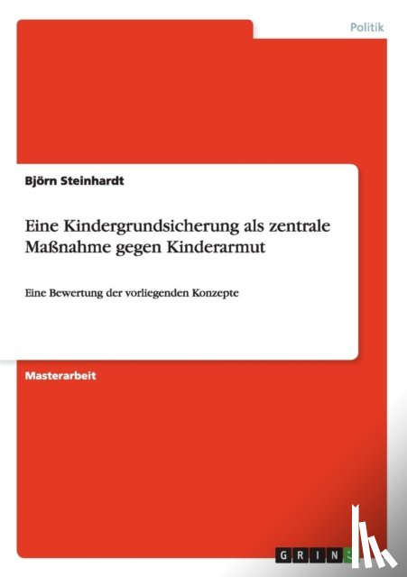 Steinhardt, Bjoern - Eine Kindergrundsicherung als zentrale Massnahme gegen Kinderarmut