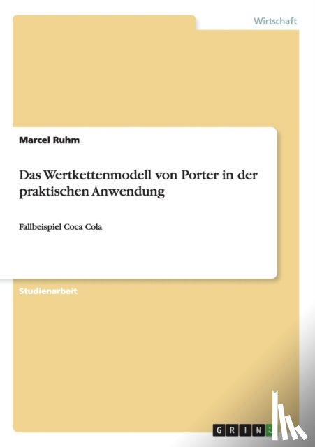 Marcel Ruhm - Das Wertkettenmodell Von Porter in Der Praktischen Anwendung