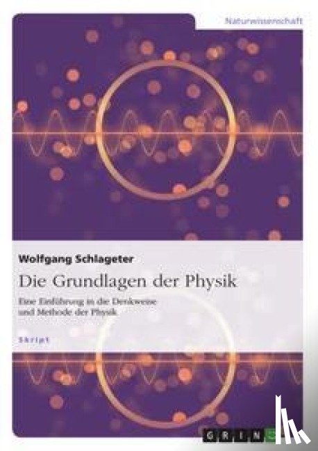 Schlageter, Wolfgang - Die Grundlagen der Physik