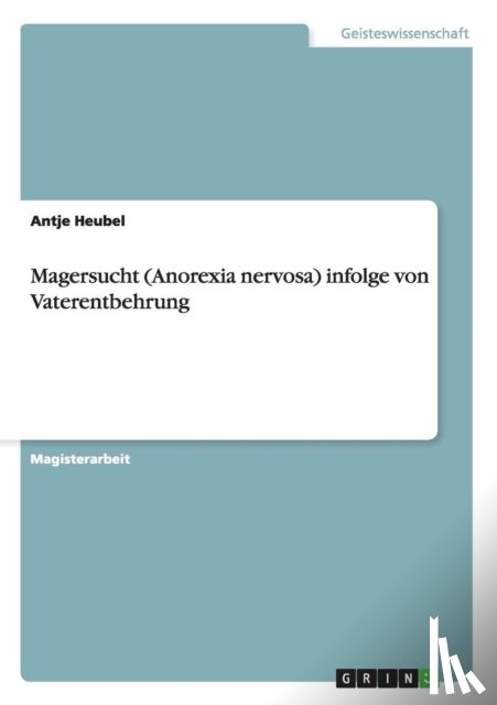 Heubel, Antje - Magersucht (Anorexia nervosa) infolge von Vaterentbehrung