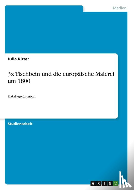 Ritter, Julia - 3x Tischbein und die europäische Malerei um 1800
