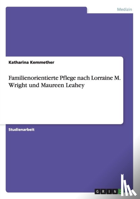 Kemmether, Katharina - Familienorientierte Pflege nach Lorraine M. Wright und Maureen Leahey