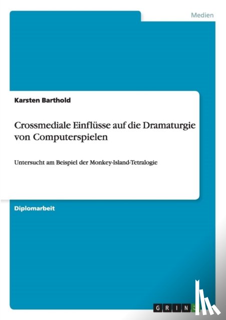 Barthold, Karsten - Crossmediale Einflusse auf die Dramaturgie von Computerspielen