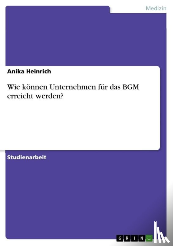 Heinrich, Anika - Wie koennen Unternehmen fur das BGM erreicht werden?
