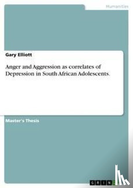 Elliott, Gary - Anger and Aggression as correlates of Depression in South African Adolescents.