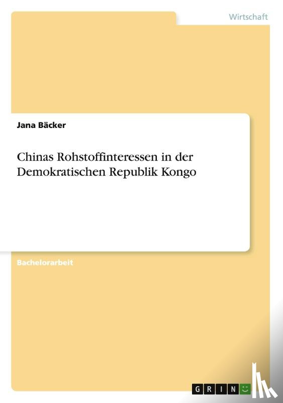 Backer, Jana - Chinas Rohstoffinteressen in der Demokratischen Republik Kongo