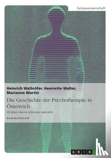 Heinrich Wallnofer, Henriette Walter, Marianne Martin - Die Geschichte Der Psychotherapie in Osterreich