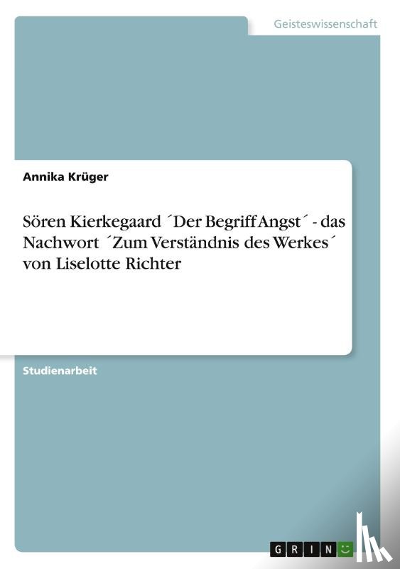 Kruger, Annika - Soeren Kierkegaard Der Begriff Angst - das Nachwort Zum Verstandnis des Werkes von Liselotte Richter