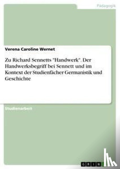 Wernet, Verena Caroline - Zu Richard Sennetts Handwerk. Der Handwerksbegriff bei Sennett und im Kontext der Studienfacher Germanistik und Geschichte