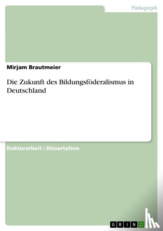 Brautmeier, Mirjam - Die Zukunft des Bildungsföderalismus in Deutschland