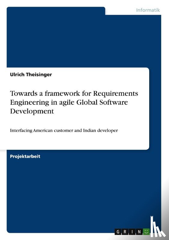Theisinger, Ulrich - Towards a framework for Requirements Engineering in agile Global Software Development