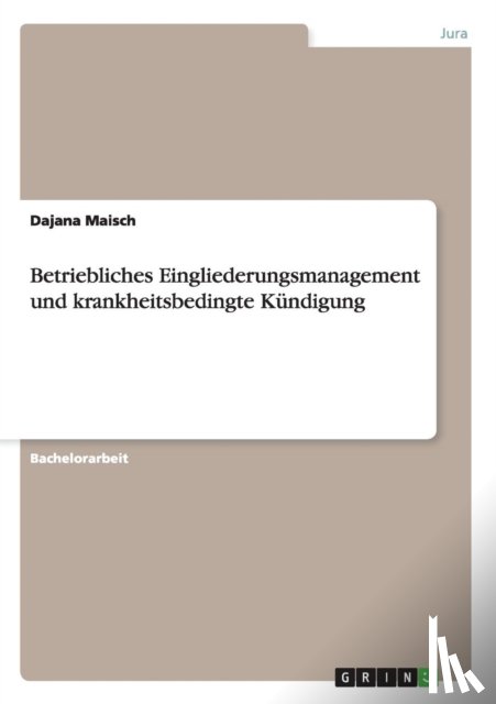 Maisch, Dajana - Betriebliches Eingliederungsmanagement und krankheitsbedingte Kundigung