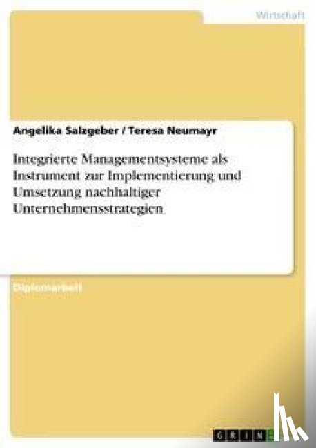 Neumayr, Teresa, Salzgeber, Angelika - Integrierte Managementsysteme als Instrument zur Implementierung und Umsetzung nachhaltiger Unternehmensstrategien