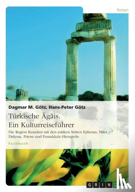 Goetz, Dagmar M, Goetz, Hans-Peter - Turkische AEgais. Ein Kulturreisefuhrer