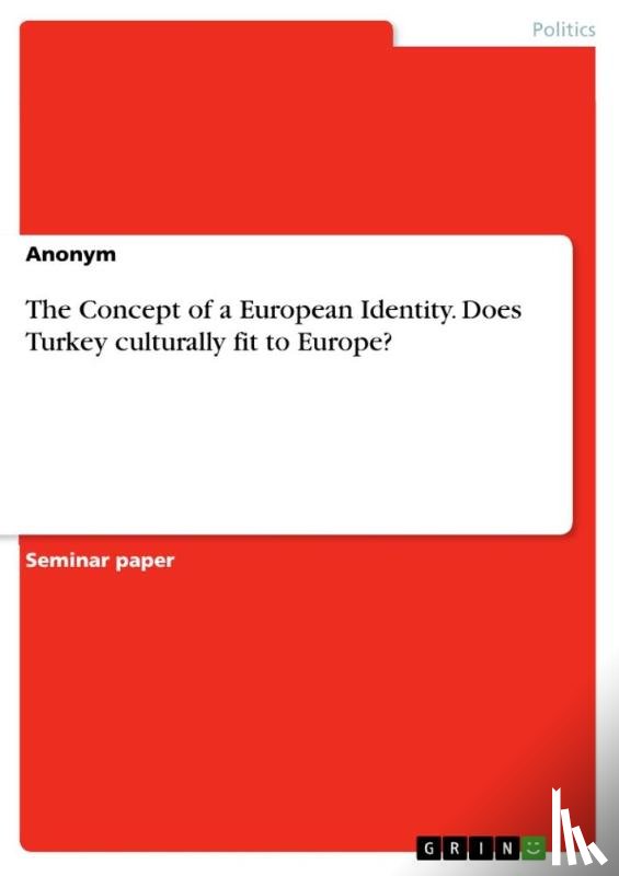 Anonym - The Concept of a European Identity. Does Turkey culturally fit to Europe?