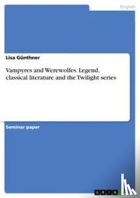 Gunthner, Lisa - Vampyres and Werewolfes. Legend, classical literature and the Twilight series