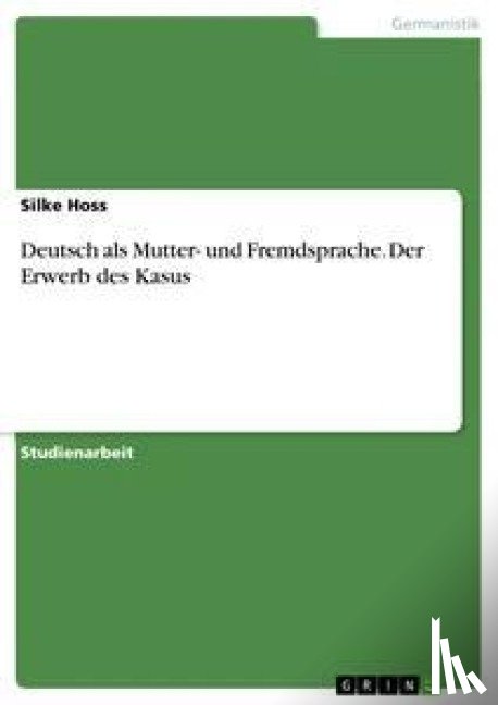 Hoss, Silke - Deutsch als Mutter- und Fremdsprache. Der Erwerb des Kasus