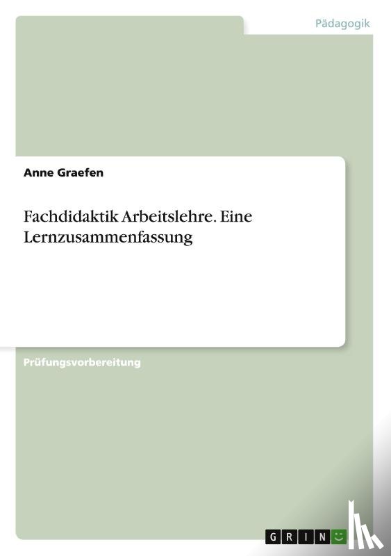Graefen, Anne - Fachdidaktik Arbeitslehre. Eine Lernzusammenfassung