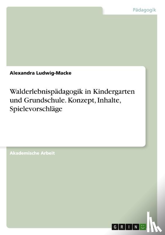 Ludwig-Macke, Alexandra - Walderlebnispadagogik in Kindergarten und Grundschule. Konzept, Inhalte, Spielevorschlage