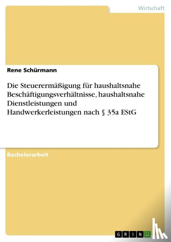 Schürmann, Rene - Die Steuerermäßigung für haushaltsnahe Beschäftigungsverhältnisse, haushaltsnahe Dienstleistungen und Handwerkerleistungen nach § 35a EStG