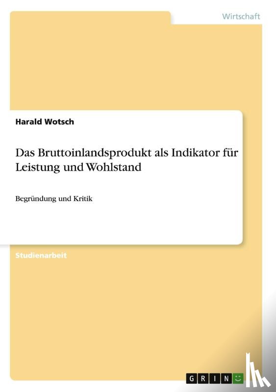 Wotsch, Harald - Das Bruttoinlandsprodukt als Indikator fur Leistung und Wohlstand